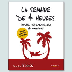 'la semaine de 4 heures, travaillez moins, gagnez plus et vivez mieux'