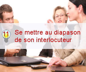 adaptez votre gestuelle et votre ton à ceux de vos adversaires de négociation.