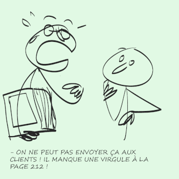 il chipote pour un détail... mais ne laisse rien passer quand il le faut.