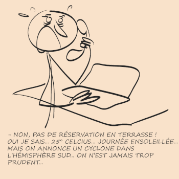 il imagine toujours le pire... mais a parfois raison.