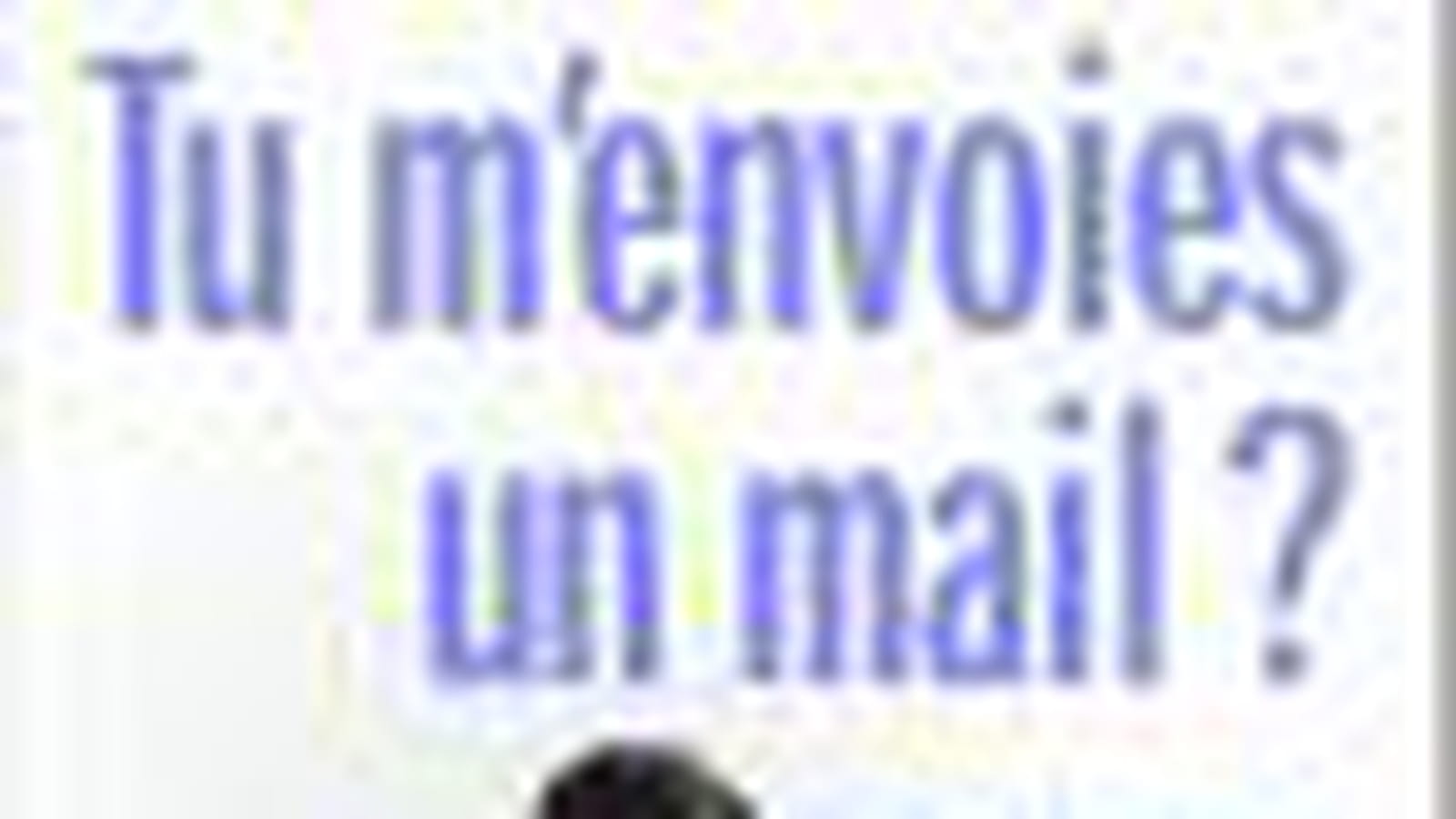 Tu m'envoies un mail ?