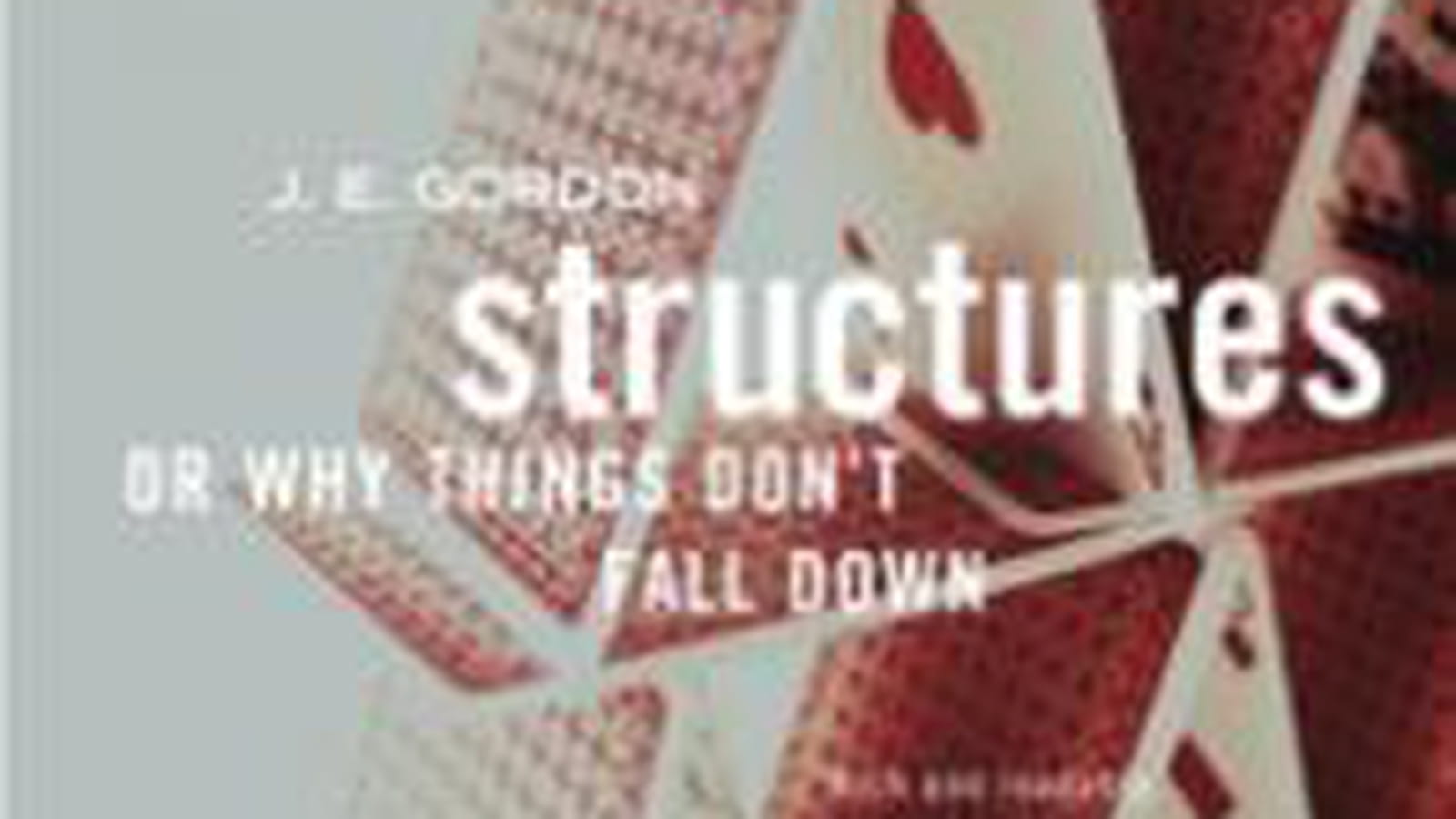 "Structures :Or Why Thing Don't Fall Down", J.E. Gordon