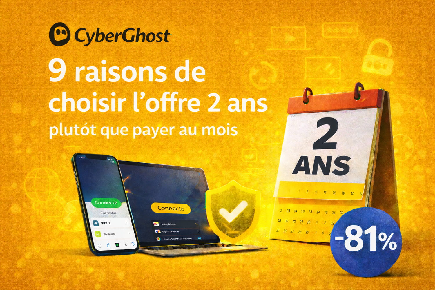 CyberGhost : 9 raisons de choisir l'offre 2 ans plutôt que payer au mois