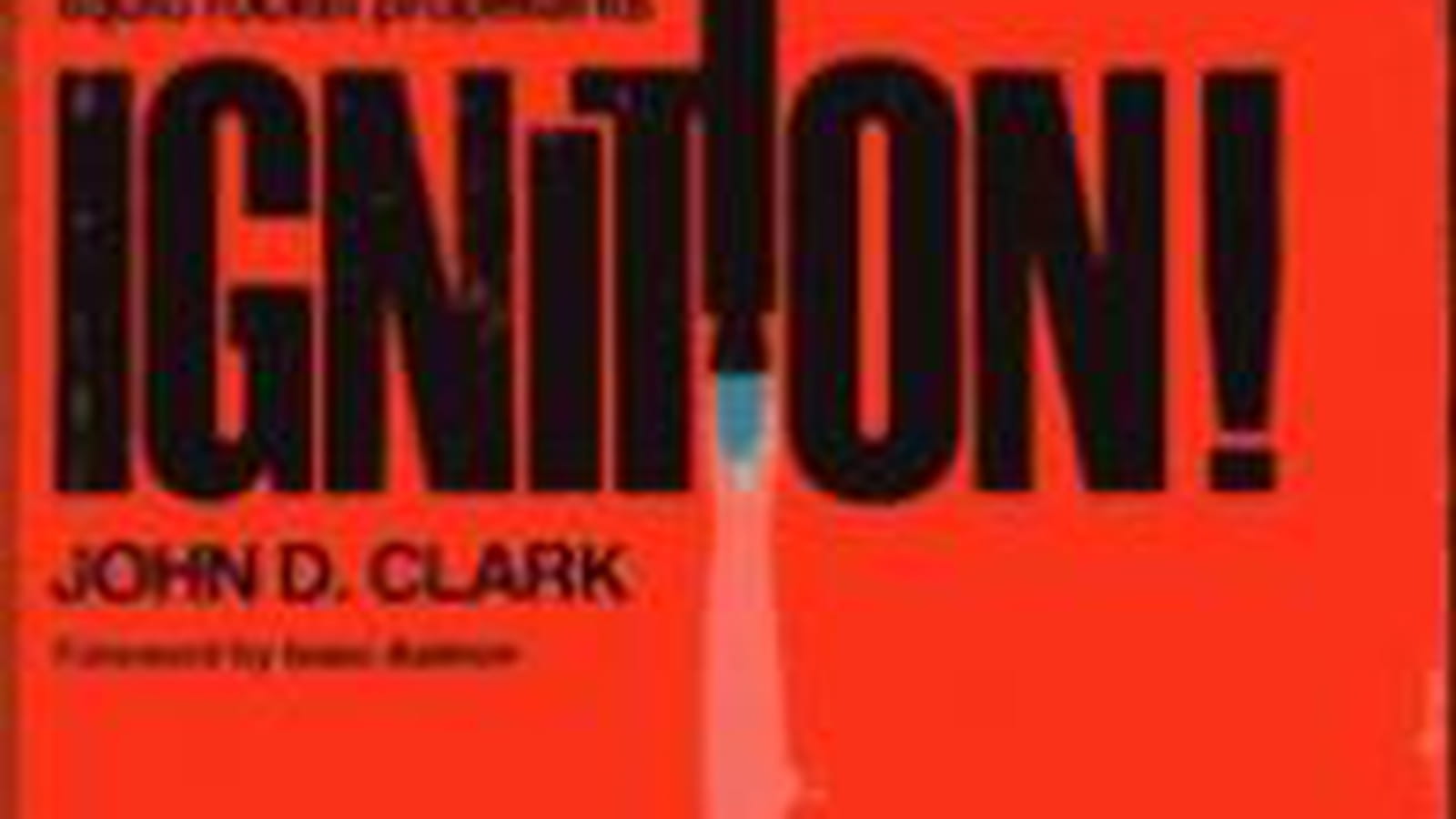 "Ignition! : "An informal history of liquid rocket propellants", John D. Clark